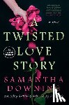 Downing, Samantha - A Twisted Love Story
