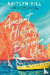 Hill, Kaitlyn - Ancient History Between Us