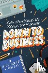 Scurlock, Fenley, Liaw, Jason - Down to Business: 51 Industry Leaders Share Practical Advice on How to Become a Young Entrepreneur