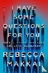 Makkai, Rebecca - I Have Some Questions for You - A Novel