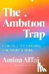 AlTai, Amina - The Ambition Trap: How to Stop Chasing and Start Living