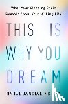 Jandial, Rahul - This Is Why You Dream: What Your Sleeping Brain Reveals about Your Waking Life