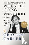 Carter, Graydon - When the Going Was Good: An Editor's Adventures During the Last Golden Age of Magazines