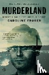 Fraser, Caroline - Murderland: Crime and Bloodlust in the Time of Serial Killers