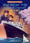 Nahil, Emmett, Who HQ - What Was Built to Be a Ship of Dreams?: The Titanic