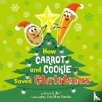 Perl, Erica S. - How Carrot and Cookie Saved Christmas