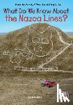 Hubbard, Ben, Who HQ - What Do We Know About the Nazca Lines?