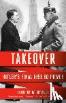 Ryback, Timothy W. - Takeover: Hitler's Final Rise to Power