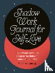 Inez, Valerie (Valerie Inez), Jay, Latha (Latha Jay) - Shadow Work Journal for Self-Love - Powerful Prompts and Exercises to Integrate Your Shadow and Embrace Your Inner Child