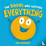 Silberberg, Alan - The Bagel Who Wanted Everything