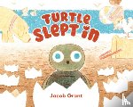 Grant, Jacob - Turtle Slept In