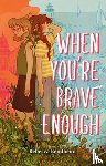 Bendheim, Rebecca - When You're Brave Enough