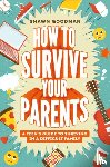 Goodman, Shawn - How to Survive Your Parents