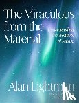 Lightman, Alan - The Miraculous from the Material: Understanding the Wonders of Nature