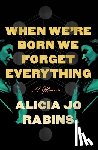 Rabins, Alicia Jo - When We're Born We Forget Everything: A Memoir