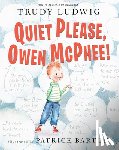 Ludwig, Trudy, Barton, Patrice - Quiet Please, Owen McPhee!