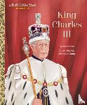 Arena, Jen, Dong, Monique - King Charles III: A Little Golden Book Biography