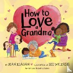 Reagan, Jean, Wildish, Lee - How to Love a Grandma