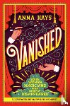 Hays, Anna - Vanished: Seven Women Magicians Who Simply Disappeared