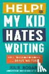 Bogart, Julie (Julie Bogart) - Help! My Kid Hates Writing