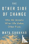 Shankar, Maya - The Other Side of Change: Who We Become When Life Makes Other Plans