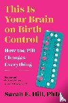 Hill, Sarah - This Is Your Brain on Birth Control