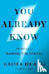 Huang, Laura - You Already Know: The Science of Mastering Your Intuition