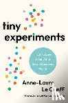 Le Cunff, Anne-Laure - Tiny Experiments: How to Live Freely in a Goal-Obsessed World
