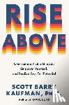 Kaufman, Scott Barry - Rise Above: Overcome a Victim Mindset, Empower Yourself, and Realize Your Full Potential