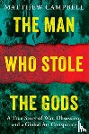 Campbell, Matthew - The Man Who Stole the Gods: A True Story of War, Obsession, and a Global Art Conspiracy