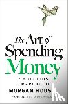 Housel, Morgan - The Art of Spending Money: Simple Choices for a Richer Life