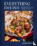Milne, Jamie - Everything Delish: 100+ Simple Recipes for Making What You Want to Eat--And Nailing It Every Time