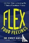Anhalt, Emily - Flex Your Feelings: Train Your Brain to Develop the 7 Traits of Emotional Fitness