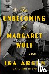 Arsén, Isa - The Unbecoming of Margaret Wolf