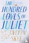Skye, Evelyn - Hundred Loves of Juliet - A Novel