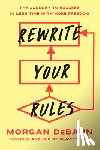 Debaun, Morgan - Rewrite Your Rules: The Journey to Success in Less Time with More Freedom