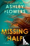 Flowers, Ashley - The Missing Half
