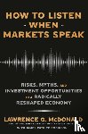 McDonald, Lawrence G., Robinson, James - How to Listen When Markets Speak