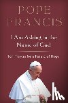 Pope Francis - I Am Asking in the Name of God: Ten Prayers for a Future of Hope