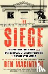 MacIntyre, Ben - The Siege: A Six-Day Hostage Crisis and the Daring Special-Forces Operation That Shocked the World