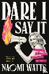 Watts, Naomi, MD, Mary Claire Haver - Dare I Say It