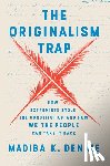Dennie, Madiba K. - The Originalism Trap: How Extremists Stole the Constitution and How We the People Can Take It Back