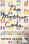 Ackerman, Ruthie - The Mother Code: My Story of Love, Loss, and the Myths That Shape Us