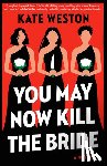 Weston, Kate - Weston, K: You May Now Kill the Bride