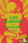 Kraf, Elaine, Manguso, Sarah - I Am Clarence