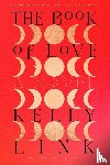 Link, Kelly - The Book of Love - A Novel