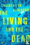 Carlsson, Christoffer - The Living and the Dead: A Novel about a Crime