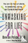 Price, Devon - Unmasking for Life: The Autistic Person's Guide to Connecting, Loving, and Living Authentically