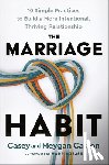 Caston, Casey - The Marriage Habit: 10 Simple Practices to Build a More Intentional, Thriving Relationship