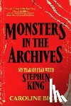 Bicks, Caroline - Monsters in the Archives: My Year of Fear with Stephen King